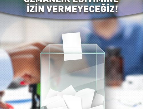 Sağlık Hizmetleri Yasası Seçim Hesaplarına Kurban Edilemez: Denetimsiz ve Plansız Uzmanlık Eğitimine İzin Vermeyeceğiz !